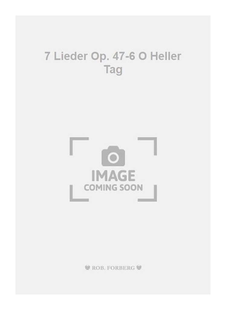 7 Lieder Op. 47-6 O Heller Tag